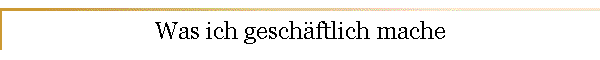 Was ich geschftlich mache