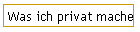 Was ich privat mache