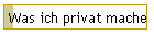 Was ich privat mache